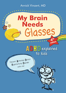 My Brain Needs Glasses - 4e Edition: ADHD Explained to Kids