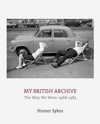 My British Archive: The Way We Were: 1968-1983 - Sykes, Homer (Photographer)