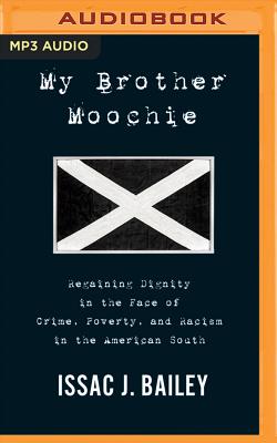 My Brother Moochie: Regaining Dignity in the Midst of Crime, Poverty, and Racism in the American South - Bailey, Issac J, and Jackson, Jd (Read by)