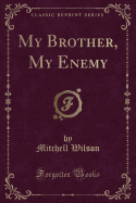 My Brother, My Enemy (Classic Reprint)