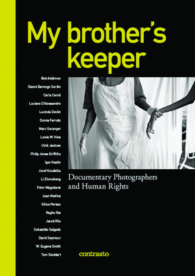 My Brother's Keeper: Documentary Photographers and Human Rights - Mauro, Alessandra (Editor)