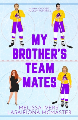 My Brother's Teammates: A hockey why choose romance - Ivers, Melissa, and McMaster, Lasairiona