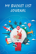 My Bucket List Journal: A Journal and Scrapbook to Record Your Adventures and Experiences of a Lifetime