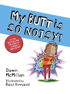 My Butt Is So Noisy! - McMillan, Dawn, and Kinnaird, Ross