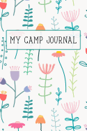 My Camp Journal: A Fun Journal for Girls to Remember Every Moment of Their Incredible Adventures at Camp! Beautiful Floral Cover