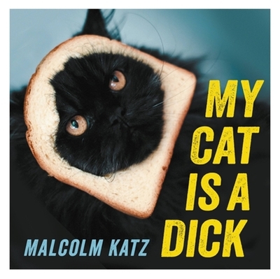 My Cat is a Dick: The perfect stocking filler for cat lovers - Katz, Malcolm