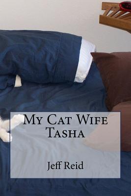 My Cat Wife Tasha - Reid, Jeff