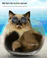 My Cat's an Asshole Journal: A Journal for Cat Lovers Living with a Total Jerk