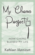 My Chemo Project: How Chemo Blessed My Life