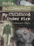 My Childhood Under Fire: A Sarajevo Diary