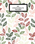 My child's Health Record: Child's Medical History To do Book, Baby 's Health keepsake Register & Information Record Log, Treatment Activities Tracker Book, Illness Behaviours and Healthy Development Reference Book