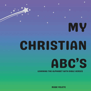 My christian ABC's: Learning the alphabet with Bible verses