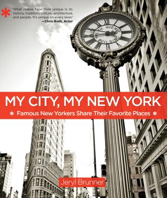 My City, My New York: Famous New Yorkers Share Their Favorite Places - Brunner, Jeryl