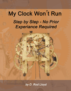 My Clock Won't Run, Step by Step No Prior Experience Required
