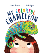 My Colorful Chameleon: A Fun Rhyming Story about a Silly Pet