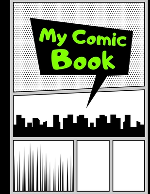 My Comic Book: Blank Comic Strips to Make Your Own Comics - Art and Drawing for Kids - Neon Green - Printing Press, Smart Kids