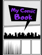 My Comic Book: Blank Comic Strips to Make Your Own Comics - Art and Drawing for Kids - Purple