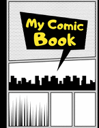 My Comic Book: Blank Comic Strips to Make Your Own Comics - Art and Drawing for Kids - Yellow