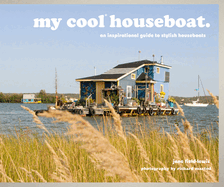 my cool houseboat: an inspirational guide to stylish houseboats