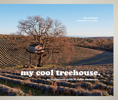 my cool treehouse: an inspirational guide to stylish treehouses - Field-Lewis, Jane