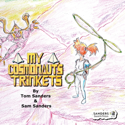 My Cosmonaut's Trinkets - Sanders, Samuel, and Sanders, Christine, and Sanders, Thomas