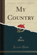 My Country (Classic Reprint)