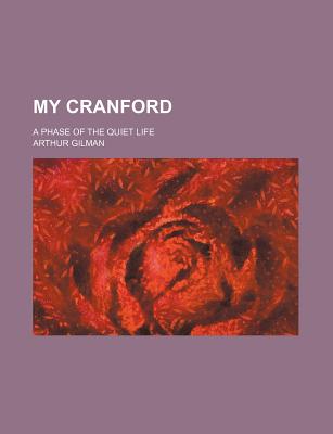 My Cranford a Phase of the Quiet Life - Gilman, Arthur