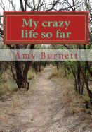 My Crazy Life So Far: My Memoir of My Expiriences and Strength from Birth Till 27