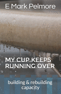 My Cup Keeps Running Over: building & rebuilding capacity