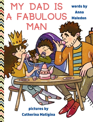 My Dad is a Fabulous Man: Picture Book to Celebrate Fathers OPTION 2 - White Skin - Maledon, Anna