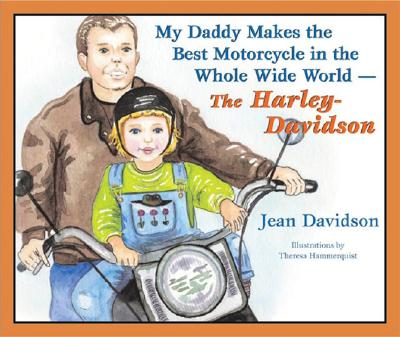 My Daddy Makes the Best Motorcycle in the Whole Wide World-The Harley-Davidson - Davidson, Jean