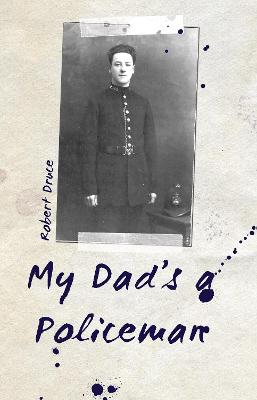 My Dad's a Policeman - Druce, Robert