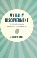My Daily Discoverment: 40 Days of Vocational Discernment for Young Adults