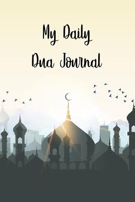 My Daily Dua Journal: Daily Prayer, Dua Journal and Reflection for Today Journal - Khan, Imran