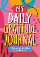 My Daily Gratitude Journal: A Fun, Mood-Boosting Journal for Kids