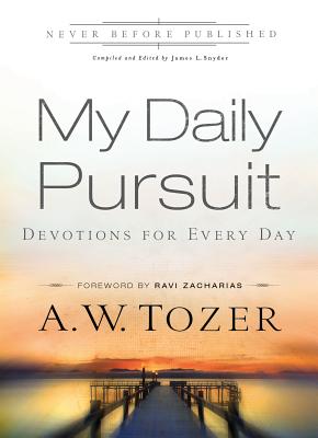 My Daily Pursuit: Devotions for Every Day - Tozer, A W, and Snyder, James L, Dr. (Editor)
