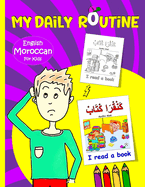 My Daily Routine For Kids: Moroccan - English Bilingual: A Practical Guide to Learning Moroccan Darija The Arabic Dialect of Morocco