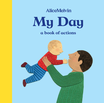 My Day: A Book of Actions - Melvin, Alice