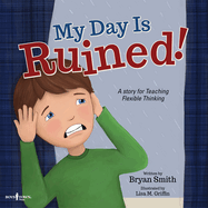 My Day Is Ruined!: A Story for Teaching Flexible Thinking Volume 2