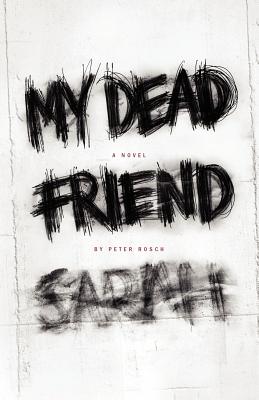 My Dead Friend Sarah - Rosch, Peter