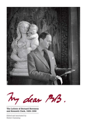 My Dear BB . . .: The Letters of Bernard Berenson and Kenneth Clark, 1925-1959