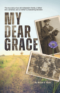 My Dear Grace: The true story of an old midwestern family, a father who vanished, and a mother's unwavering devotion.