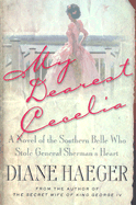 My Dearest Cecelia: A Novel of the Southern Belle Who Stole General Sherman's Heart