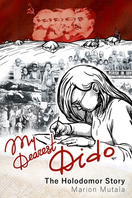 My Dearest Dido: The Holodomor Story - Mutala, Marion, and Tkachenko, Olha