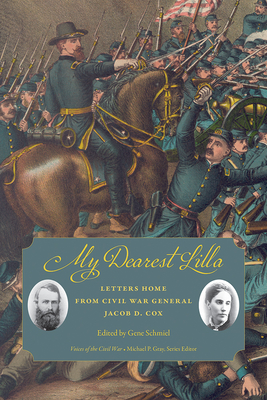 My Dearest Lilla: Letters Home from Civil War General Jacob D. Cox - Schmiel, Gene