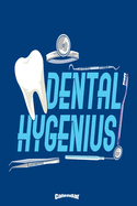 My Dental Hygenius Calendar: Funny Dental Hygiene Themed Calendar, Diary or Journal Gift for Dentists, Dental Assistants and Nurses, Dental Hygienists with 108 Pages, 6 x 9 Inches, Cream Paper, Glossy Finished Soft Cover