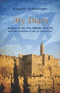 My Diary: Report of the Pre-Israel State and the situation of war in Jerusalem