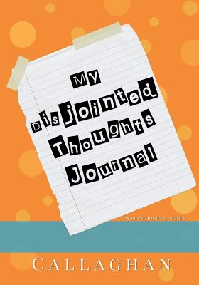 My Disjointed Thoughts Journal (My Purse Journal Series): 7x10 Blank Journal with Lines, Page Numbers and Table of Contents - Callaghan