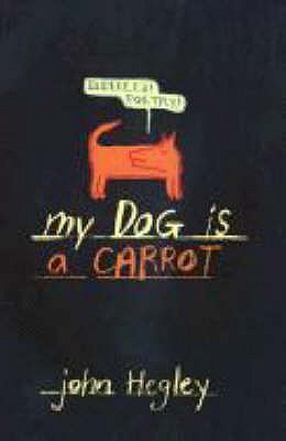 My Dog Is a Carrot - Hegley, John