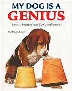 My Dog Is a Genius: How to Improve Your Dog's Intelligence - Taylor D V M, David